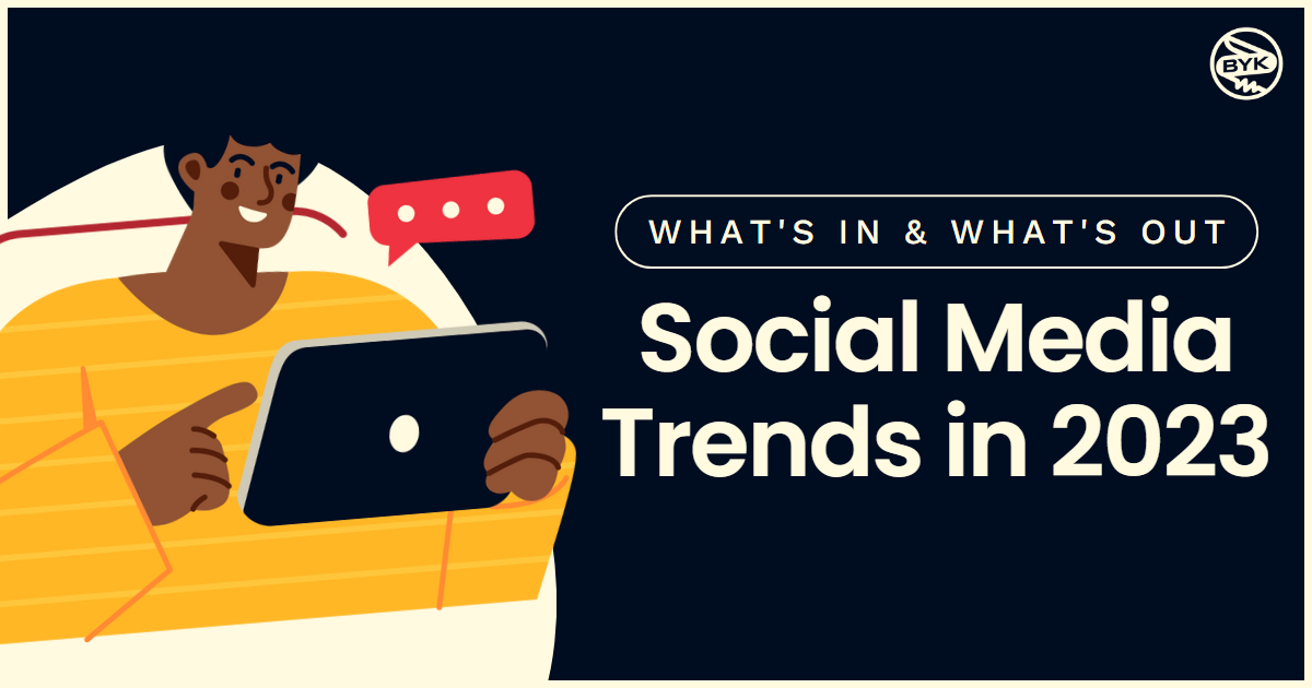 What's in and what's out Social Media Marketing Trends in 2023